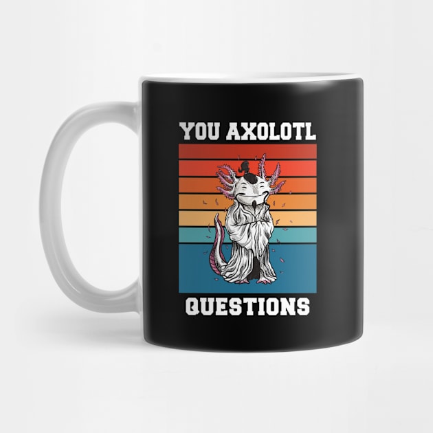 You Axolotl Questions Funny Axolotl Retro 90s 80s Vintage by FunnyUSATees